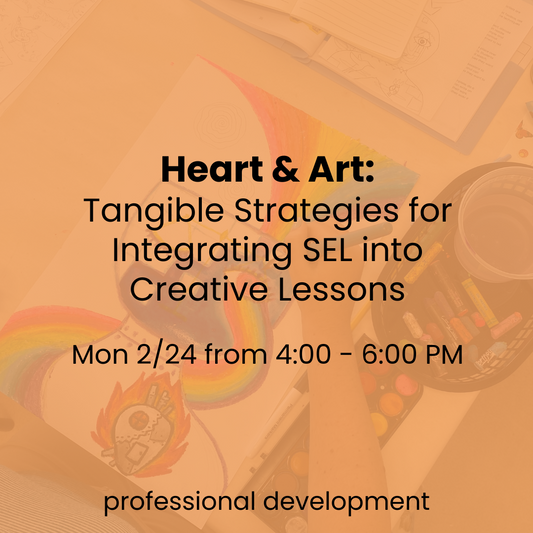 Heart & Art: Tangible Strategies for Integrating SEL into Creative Lessons